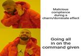 Malicious compliance during a charm/dominate effect Going all in on the command given