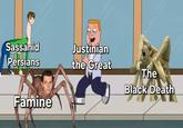Sassanid Persians Justinian the Great The Black Death Famine