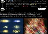 doxie @doxie_gay. 1d ppl forget there was no glasses when a lot of myths and biblical stories were written...mfs had astigmatism talkin about there's an angel right there 192 doxie >> @doxie_gay t37.6K 117K ili 2,8M ☐ Follow the angels in question (ppl with astigmatism can't focus on direct sources of light, their vision will multiply, distort or blur and often looks like halos)