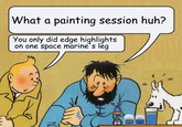 What a painting session huh? You only did edge highlights on one space marine's leg