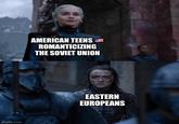 imgflip.com AMERICAN TEENS ROMANTICIZING THE SOVIET UNION EASTERN EUROPEANS