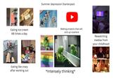 DOUBLE Summer depression Starterpack Unfinished Project Unfinished Project Unfinished Another Project Idea Making projects that will end up nowhere 儿 Eating ice cream 69 times a day Unfinished Project Project Eating like crazy after working out [gay silence] IG & FB: KERMIT.VACATION *Intensely thinking* Rewatching medias from your childhood