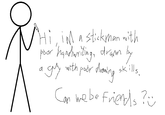 Hi, im a stickman with poor handwriting, drawn by with poor drawing a guy skills. Can we be friends?ü