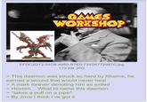 GAMES WORKSHOP EFDC2D72-54CB-4953-B7E0-734D5772987C.jpg 173 KB JPG > This daemon was struck so hard by Khorne, he earned a wound that would never heal > A mark forever denoting him as exiled > Hmmm... What to name this daemon... > *takes a puff on a pipe* > By Jove I think I've got it