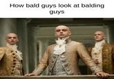 How bald guys look at balding guys