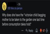 9h DEI hire cis person Why does she have the "victorian child begging mother to be taken to the garden one last time before consumption takes hold" Reply 67