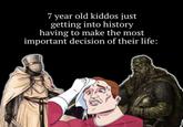7 year old kiddos just getting into history having to make the most important decision of their life: