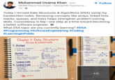 Muhammad Usama Khan ⚫ 3rd+ • MERN Stack Developer | MongoDB, Express.js, ... 1d 0 + Follow Today I revised Data Structures & Algorithms (DSA) using my handwritten notes. Reviewing concepts like arrays, linked lists, stacks, queues, and trees helps strengthen problem-solving skills. Consistency is key-one step at a time toward becoming a better software engineer. What DSA topic are you currently learning? #DSA #Programming #SoftwareEngineering #Coding #LearningInPublic Chapter 1: Data Structures Arrays & Linked Lists 1. Arrays 1. Stacks ⚫LIFO (Last-In, First-Out Think of First-Out Operations: Think of a slack of plates push() peek() sld-stack<int s s.push 10) push 10); stod stop)/Output: 10 Imalfeily() . Fixed-size collection size=3 Access by index •Same data type Arrays о 2 + 2 int 2. Queues •Think of a line of people pesek() deacque 2. Queues sd-queue(std-string g 1. What are Trees? Non-liner dala structure Hiesorical Hirachichal Compeed (data pointers) • Edges struct Troncott data: Trenone left, right)... 123 50 descrque (4) Example Each node a ine mast 2 children 30 270 Left child Right child parent . Dynamic size • Non-cona tutious memory Nodes (data + pointer) Linked Lists 5. Linked Lists struct Node{ int data; int arr (5); int values[ {1,3,4 5); int (12,3,4,5); cout << arr(0); Node 12 Pointer to next node 2. Binary Tries 11- 13-NULL Node Note* next; head* newon = new next(0); Mones 1 1. What are Graphs? Set of Vertices (nodes) & Edges Non-liner data structure Used for networks, maps Directed vs. Undurcted class Graph { class Graph 2. Representation Adjecancy Matrix Adjecancy List +6 Directed Example Graph map<int, vector int> adjList; adjo, veator push-1;