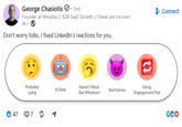 George Chasiotis - 2nd Founder at Minuttia // B2B SaaS Growth // Views are my own 4h-→ Don't worry folks. I fixed LinkedIn's reactions for you. Connect t Probably Lying Al Slop Haven't Read But Whatever Bad Karma Using Engagement Pod 47 97 → ЄCO
