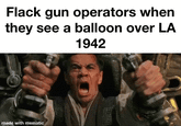 Flack gun operators when they see a balloon over LA 1942 made with mematic