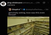 jörg shidmann @tranz_sc... • 21h camera Steph@stephafterhou....3d genuinely asking..how was this even filmed?