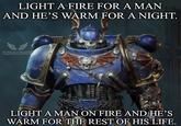 LIGHT A FIRE FOR A MAN AND HE'S WARM FOR A NIGHT. BLOOD RAVEN CHITT 4QUISITION OrricE LIGHT A MAN ON FIRE AND HE'S WARM FOR THE REST OF HIS LIFE.