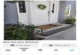 WELCO How was your delivery? It was great Not so great G 8 1º = ||| a