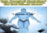Kate Campbell Hurd-Mead "discovering" Merit-Ptah, the first female doctor "Source?" imgflip.com "I made it up"