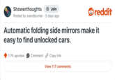 Showerthoughts + Join Posted by svendburner 3 days ago reddit Automatic folding side mirrors make it easy to find unlocked cars. 1.7K upvotes Comment Copy link View 117 comments