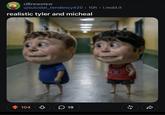 r/Brewstew u/suicidal tendency420 10h i.redd.it realistic tyler and micheal 104 B 19 33 65 R
