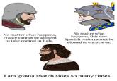 No matter what happens, France cannot be allowed to take control in Italy. No matter what happens, this new Spanish realm cannot be allowed to encircle us. I am gonna switch sides so many times..