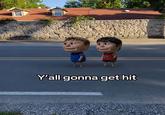 33 Y'all gonna get hit