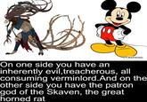 KAPWING On one side you have an inherently evil, treacherous, all consuming verminlord. And on the other side you have the patron god of the Skaven, the great horned rat