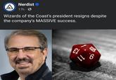 A Nerdist ❤ 17h Wizards of the Coast's president resigns despite the company's MASSIVE success. ει 19 116