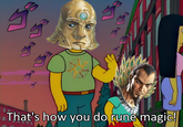 That's how you do rune magic!