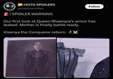 HOTD SPOILERS @rhaenicentfiles SPOILER WARNING Follow Our first look at Queen Rhaenyra's armor has leaked. Mother is finally battle ready. Visenya the Conqueror reborn. 3