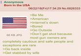 Anonymous Born In the USA 68 KB JPG 06/22/18(Fri)17:34:29 No.6826333 >Be Me >American >Internet's down >Bored >Go Outside >Don't get shot because most gun owners are completely cautious and safe people and exceptions are rare >Go back inside >Get stabbed by wife