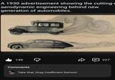 A 1930 advertisement showing the cutting- aerodynamic engineering behind new generation of automobiles. 14K Comments Take that, Drag Coefficient Demon! 227