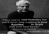 "Once you've read Godeaters Son you'll never stop wanting to beat Azyrites to death with your bare hands." imgflip.com ANTHONY BOURDAIN