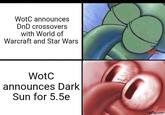 WotC announces DnD crossovers with World of Warcraft and Star Wars WotC announces Dark Sun for 5.5e imgflip.com