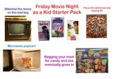 Watched the movie Friday Movie Night on this bad boy as a Kid Starter Pack Pizza Hut delivered and tipping $2 Microwave popcorn War Disney Blank Check Why Danay HOU LION KING "If You Loved Home Alone You' Love Blank Checkl RICK MORANIS HONEY.I SHRUNK THE KIDS Begging your mom for candy and she eventually gives in BLOCKBUSTER SNACKS mam kittles rt-m ՐՈ Skittles