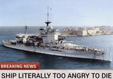 BREAKING NEWS SHIP LITERALLY TOO ANGRY TO DIE