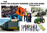 THE WHEN I'M ALREADY RUNNING LATE FOR WORK STARTER PACK by u/EvilDarkCow OVERSIZE LOAD STOP EVERY. GODDAMN. LIGHT. Marlboro