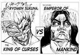 RYOMEN SUKUNA, THE (FUTURE) EMPEROR OF VS THE KING OF CURSES MANKIND