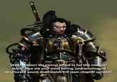 Watchmaster! We cannot afford to fail this mission! Quick! Give me your most boring, undramatic, and structurally sound deathwatch Kill team chapter combo!!!