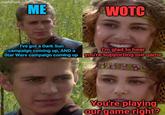 imgflip.com ME WOTC I've got a Dark Sun campaign coming up, AND a Star Wars campaign coming up I'm glad to hear you're supporting our game You're playing our game right?