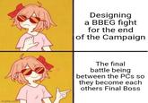 imgflip.com Designing a BBEG fight for the end of the Campaign The final battle being between the PCs so they become each others Final Boss