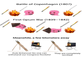 WWHHOOOOOSH! WWHHOOOOOSH! Battle of Copenhagen (1807) First Opium War (1839-1842) C WWHHOOOOOSH! Meanwhile, a few kilometers away Rule Britannia! No one can withstand our Congreve Rockets! They are completely terrified! WWHHOOOOOSH! WWHHOOOOOSH!