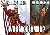 LICH MCCONNELL MARIO DRAGHI imgflip.com WHO WOULD WIN?