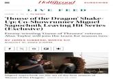 = Hollywood REPORTER LIVE FEED HOME > TV > TV NEWS SUBSCRIBE 'House of the Dragon' Shake- Up: Co-Showrunner Miguel Sapochnik Leaving Hit Series (Exclusive) Emmy-winning 'Game of Thrones' veteran Alan Taylor will join the team for season two. BY JAMES HIBBERD, BORYS KIT AUGUST 31, 2022 2:10PM f X G ☑ + Miguel Sapochnik on the set of the first season of 'House of the Dragon. COURTESY OF HBO