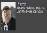 grrm Jun. 17th, 2016 06:34 pm (UTC) Only the books are canon.
