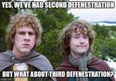 YES, WE'VE HAD SECOND DEFENESTRATION BUT WHAT ABOUT THIRD DEFENESTRATION? imgflip.com