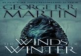 #1 NEW YORK TIMES BESTSELLING AUTHOR GEORGE R. R MARTIN THE WINDS OF WINTER