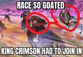 RACE SO GOATED Five hundred yards to go. KING CRIMSON HAD TO JOIN IN