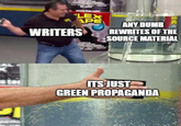 imgflip.com BLACK LEX APE WRITERS ANY DUMB REWRITES OF THE SOURCE MATERIAL ITS JUST GREEN PROPAGANDA