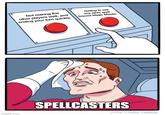 Not making the other players wait, and ending your turn quickly. Getting to use any other spell beyond Magic Missile. ° imgflip.com SPELLCASTERS JAKE-CLARK.TUMBLR