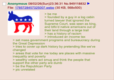 Anonymous 08/02/26(Sun)23:36:31 No.949118832 File: 1785728457325007.webp (30 KB, 568x500) > be me > founded by a guy in a log cabin turned lawyer that ignored the Supreme Court, was seen as king, and btfo'd native americans out of their land through a large trail > has a history of racism > introduced an income tax > set mass government programs and bureaucracy during the Great Depression > tries to cover up dark history by pretending like we've changed > areas that vote for me today are places with massive inequality and poverty > wealthy voters act smug and think the people that support the other party are dumb > be the Republican Party > pic unrelated