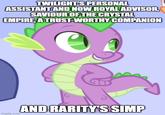 TWILIGHT'S PERSONAL ASSISTANT AND NOW ROYAL ADVISOR, SAVIOUR OF THE CRYSTAL EMPIRE, A TRUST-WORTHY COMPANION imgflip.com AND RARITY'S SIMP