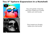 Tau 3rd Sphere Expansion in a Nutshell You win great victories and the Imperium finally takes you seriously The Imperium finally takes you seriously