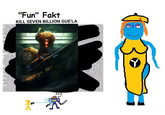 "Fun" Fakt KILL SEVEN BILLION GUE'LA SAD